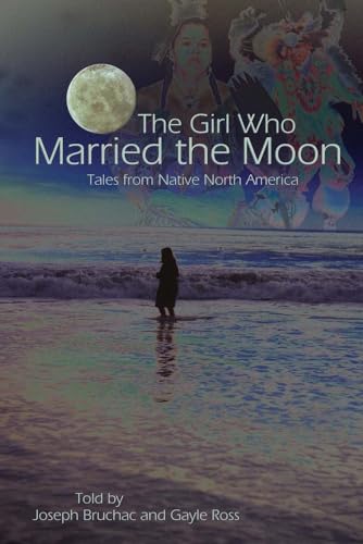 9781555915667: The Girl Who Married the Moon: Tales from Native North America