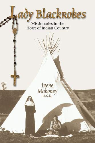 Beispielbild fr Lady Blackrobes: Missionaries in the Heart of Indian Country zum Verkauf von Kennys Bookshop and Art Galleries Ltd.