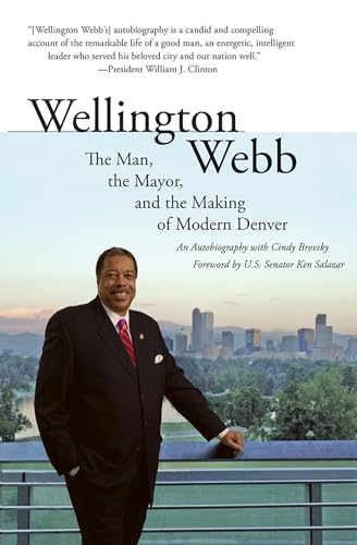 9781555916343: Wellington Webb: The Man, the Mayor, and the Making of Modern Denver