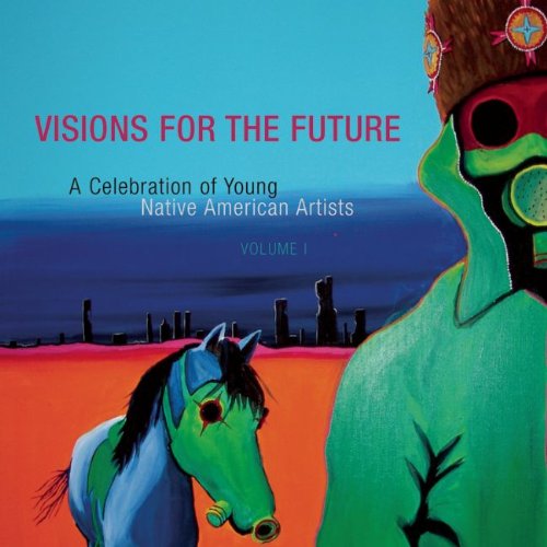 9781555916558: Visions for the Future: A Celebration of Young Native American Artists : Native American Rights Fund