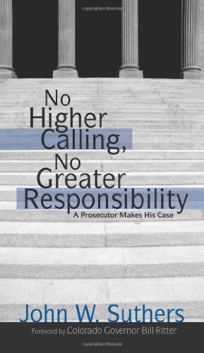 Imagen de archivo de No Higher Calling, No Greater Responsibility: A Prosecutor Makes His Case a la venta por ThriftBooks-Atlanta