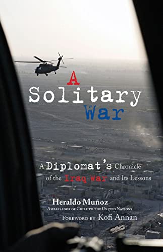 9781555916763: A Solitary War: A Diplomat's Chronicle of the Iraq War and Its Lessons