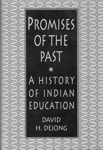 Promises of the Past: A History of Indian Education - DeJong, David H.