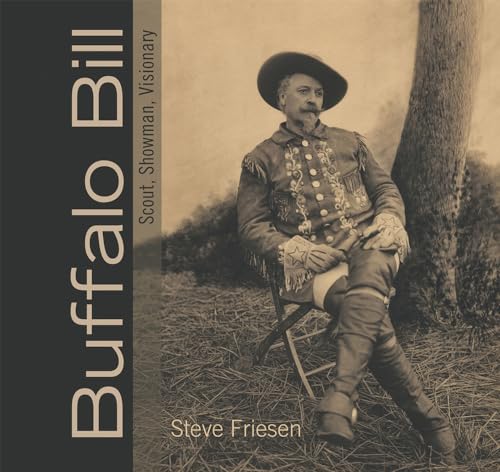 Buffalo Bill: Scout, Showman, Visionary [SIGNED]