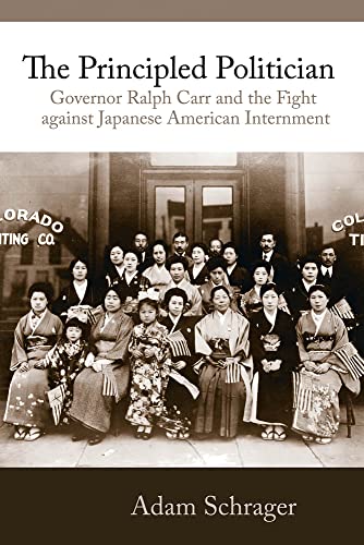 The Principled Politician: Governor Ralph Carr and the Fight against Japanese American Internment
