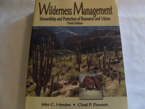 Wilderness Management, 3rd Edition: Stewardship and Protection of Resources and Values (9781555918552) by Hendee, John C.; Dawson, Chad P.