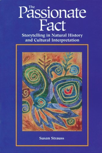 Beispielbild fr Passionate Fact : Storytelling in Natural History and Cultural Interpretation zum Verkauf von Better World Books