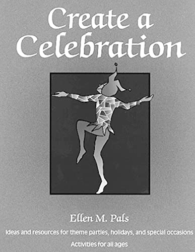 9781555919498: Create a Celebration: Ideas and Resources for Theme Parties, Holidays, and Special Occasions : Activities for All Ages