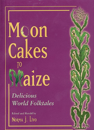 Beispielbild fr Moon Cakes to Maize: Delicious World Folktales zum Verkauf von Books From California