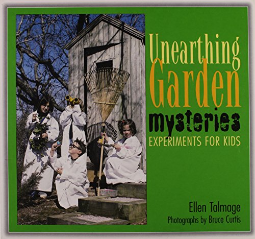 Unearthing Garden Mysteries: Experiments for Kids (9781555919931) by Talmage, Ellen
