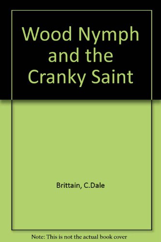 Wood Nymph and the Cranky Saint (9781555940690) by C.Dale Brittain