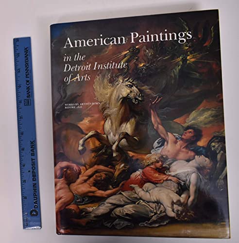 Imagen de archivo de American Paintings in the Detroit Institute of Arts Vol. 1 : Works by Artists Born Before 1816 a la venta por Better World Books