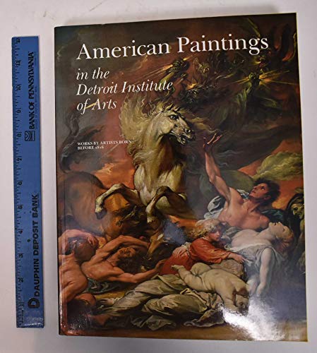 Imagen de archivo de American Paintings in the Detroit Institute of Arts, Vol. I: Works by Artists Born Before 1816 a la venta por Irish Booksellers