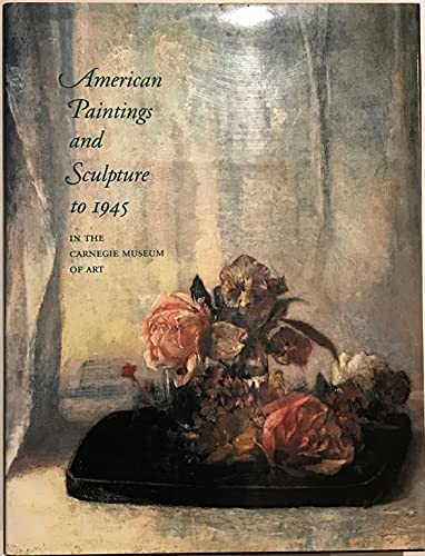 9781555950552: American Paintings and Sculpture to 1945 in the Carnegie Museum of Art