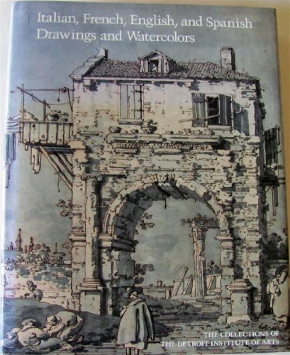 9781555950576: Italian, French, English and Spanish Drawings and Watercolors: The Collections of the Detroit Institute of Arts