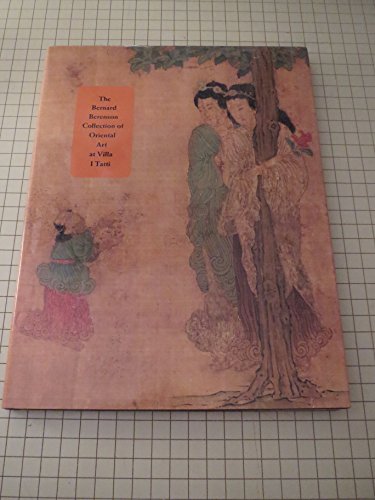Imagen de archivo de The Bernard Berenson Collection of Oriental Art at Villa I Tatti a la venta por Front Cover Books