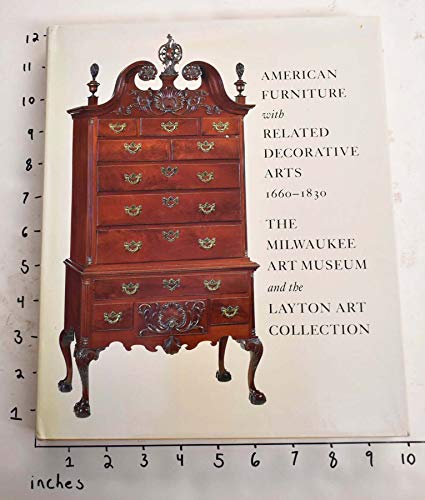 9781555950682: American Furniture with Related Decorative Arts, 1660-1830: The Milwaukee Art Museum and the Layton Art Collection