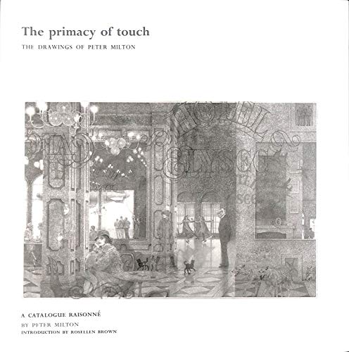 Imagen de archivo de The Primacy of Touch: The Drawings of Peter Milton: A Catalogue Raisonne a la venta por Books of the Smoky Mountains