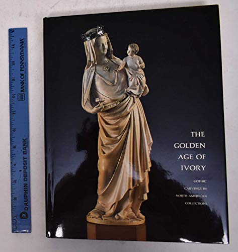 Stock image for Golden Age of Ivory: Gothic Carvings in North American Collections for sale by St Vincent de Paul of Lane County