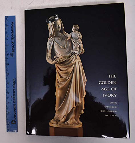 9781555950767: Golden Age of Ivory: Gothic Carvings in North American Collections
