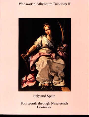 Stock image for Wadsworth Atheneum Paintings II: Italy and Spain: Fourteenth through Nineteenth Centuries (126 Italian Paintings, 18 Spanish Paintings, Color and Black & White Illustrations) for sale by Sequitur Books