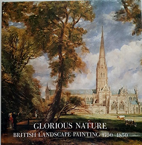 Imagen de archivo de Glorious Nature: British Landscape Painting, 1750-1850 a la venta por Books of the Smoky Mountains