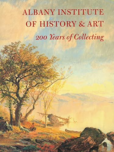 Imagen de archivo de Albany Institute of History & Art: 200 Years of Collecting a la venta por SecondSale