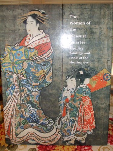 The Women of the Pleasure Quarter: Japanese Paintings and Prints of the Floating World