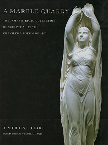 Imagen de archivo de A Marble Quarry: The James H. Ricau Collection of American Sculpture at the Chrysler Museum of Art a la venta por Books of the Smoky Mountains