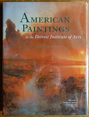 Beispielbild fr American Paintings in the Detroit Institute of Arts Vol. II : Works by Artists Born Between 1816 and 1847 zum Verkauf von Better World Books