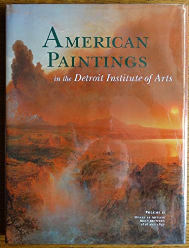 Stock image for American Paintings in the Detroit Institute of Arts, Vol. II: Works by Artists Born Between 1816 and 1847 (Volume II) for sale by Blue Vase Books