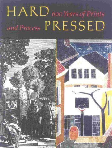 Stock image for Hard Pressed : 600 Years of Prints and Process for sale by Better World Books