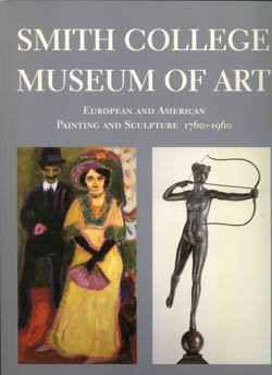Stock image for Smith College Museum of Art: European and American Painting and Sculpture, 1760-1960 for sale by Bayside Books
