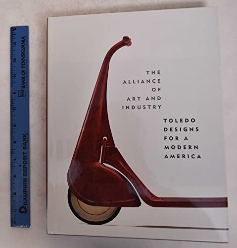 Beispielbild fr The Alliance of Art and Industry : Toledo Designs for a Modern America zum Verkauf von Better World Books