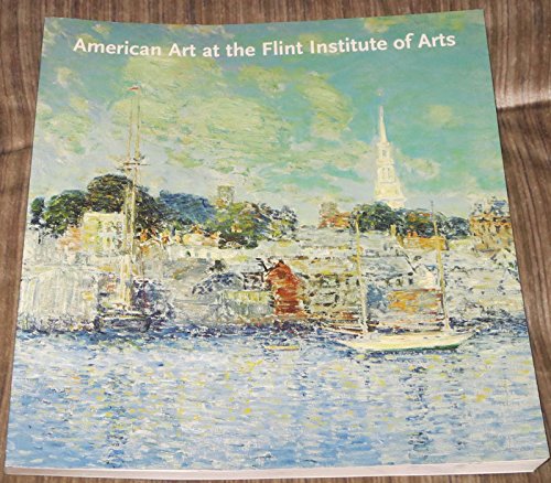 Imagen de archivo de American Art At The Flint Institute Of Arts a la venta por Blue Vase Books