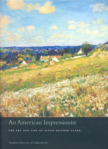 AN AMERICAN IMPRESSIONIST: THE ART AND LIFE OF ALSON SKINNER CLARK
