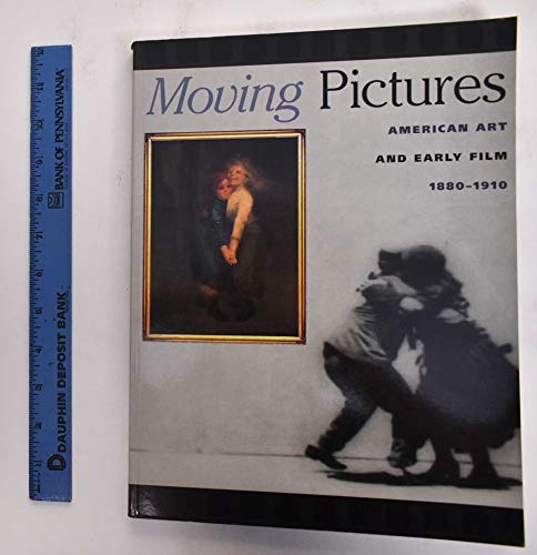 Moving Pictures American Art and Early Film 1880-1910 [w/ DVD]