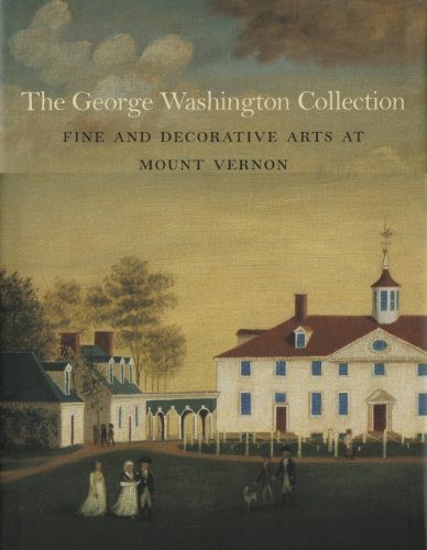 Imagen de archivo de The George Washington Collection: Fine and Decorative Arts at Mount Vernon a la venta por R. Rivers Books