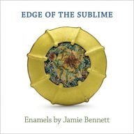 9781555952853: Edge of the Sublime: Enamels By Jamie Bennett by Jeannine Falino (2008-08-02)