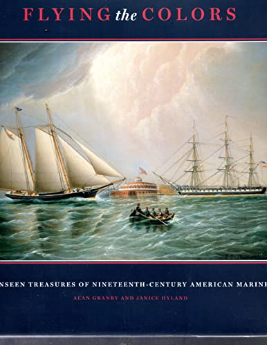 Stock image for Flying the Colours: The Unseen Treasures of Nineteenth-Century American Marine Art for sale by Aardvark Rare Books