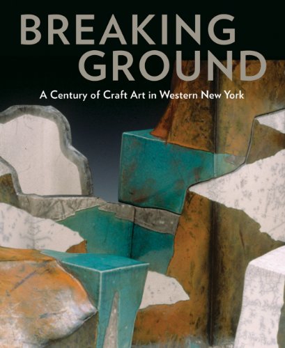 Beispielbild fr Breaking Ground: A Century of Craft Art in Western New York zum Verkauf von Powell's Bookstores Chicago, ABAA
