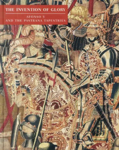 Beispielbild fr The Invention of Glory: Afonso V and the Pastrana Tapestries zum Verkauf von HPB-Red