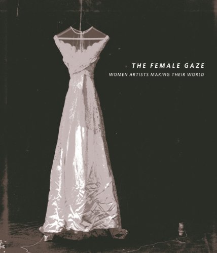 The Female Gaze: Women Artists Making Their World (9781555953898) by Adamson, Glenn; Chave, Anna C.