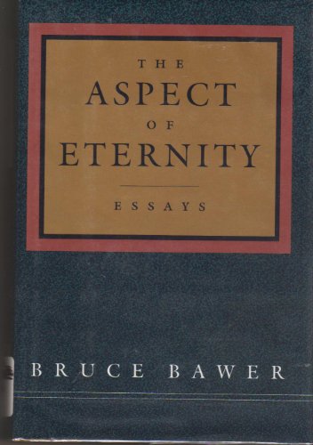 The Aspect of Eternity: Essays by Bruce Bawer (9781555971878) by Bawer, Bruce