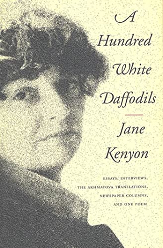 Stock image for A Hundred White Daffodils : Essays, Interviews, the Akhmatova Translations, Newspaper Columns, and One Poem for sale by Better World Books