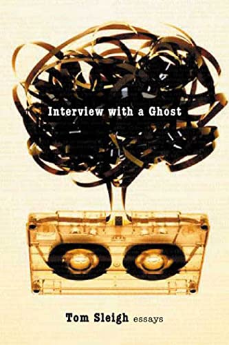 Interview with a Ghost: Essays (9781555974404) by Sleigh, Tom