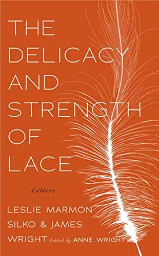 Stock image for The Delicacy and Strength of Lace: Letters Between Leslie Marmon Silko and James Wright for sale by BookOutlet