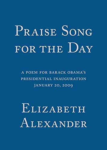 Imagen de archivo de Praise Song for the Day : A Poem for Barack Obama's Presidential Inauguration January 20, 2009 a la venta por Better World Books