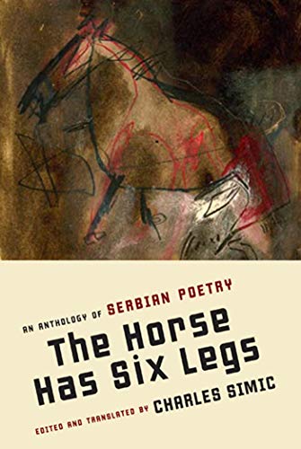 The Horse Has Six Legs Format: Paperback - Edited, Translated, and with an Introduction by Charles Simic