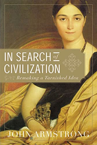 Beispielbild fr In Search of Civilization : Remaking a Tarnished Idea zum Verkauf von Better World Books